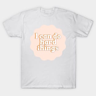 I Can Do Hard Things - Inspiring and Motivational Quotes T-Shirt